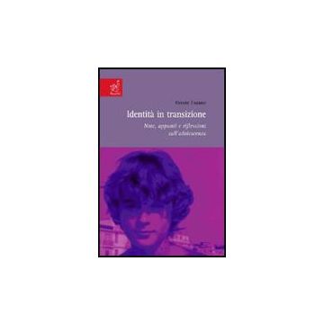 Identita' In Trasizione. Note, Appunti E Riflessioni Sull'adolescienza - Fasano Oreste - Aracne - 9788854814714