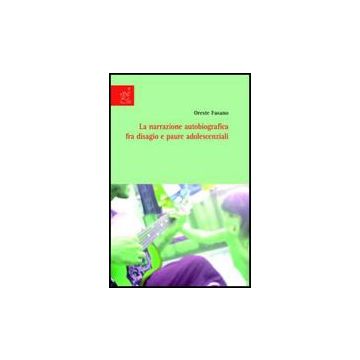 La Narrazione Autobiografica Tra Disagio E Paure Adolescenziali  - Fasano Oreste - Aracne - 9788854814721