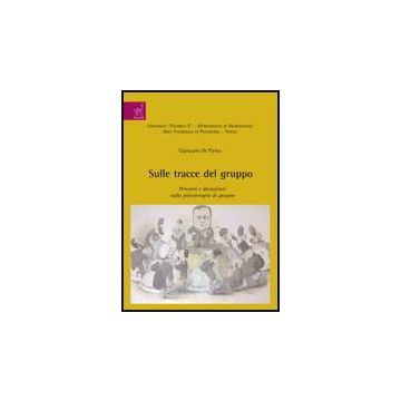 Sulle Tracce Del Gruppo. Percorsi E Deviazioni Sulla Psicologia Di Gruppo - Di Pietro Giancarlo - Aracne - 9788854814806