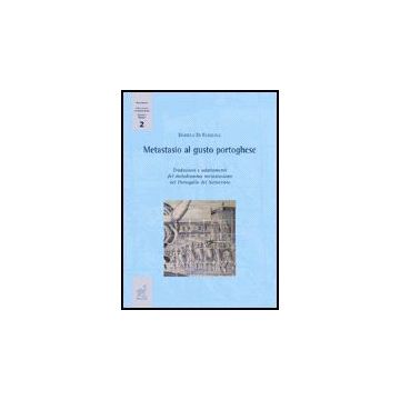 Metastasio Al Gusto Portoghese. Traduzioni E Adattamenti Del Melodramma  Metastasiano Nel Portogallo Del Settecento - Di Pasquale Daniela - Aracne - 9788854814950