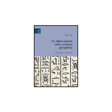 Le Abbreviazioni Nella Scrittura Geroglifica. Antico Regno. Epoca Greca  - Testa Pietro - Aracne - 9788854815001