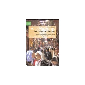 Da Vicino E Da Lontano. Rappresentazioni Dello Spazio Sociale Tra Legami E  Frammentazioni - Ferrante Lorenzo - Aracne - 9788854815155