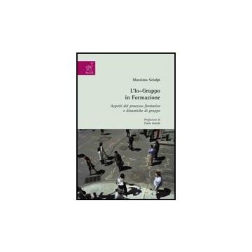 L' Io-gruppo. Aspetti Del Processo Formativo E Dinamiche Relazionali   - Scialpi Massimo - Aracne - 9788854815247