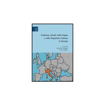 Tendenze Attuali Nella Lingua E Nella Linguistica Italiana In Europa - D'angelis A. ; Toppino L.  - Aracne - 9788854815421
