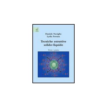 Tecniche Estrattive Solido­liquido. Teoria E Pratica - Ferrara Lydia; Naviglio Daniele - Aracne - 9788854815445