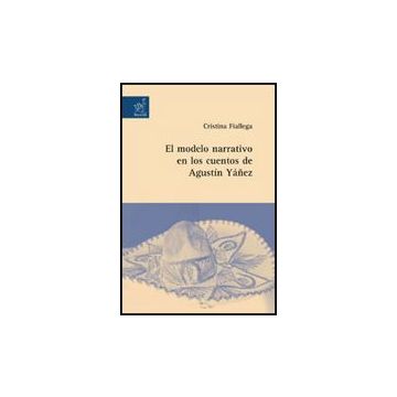 El Modelo Narrativo En Los Cuentos De Agusti'n Ya'nez - Fiallega Cristina - Aracne - 9788854815728