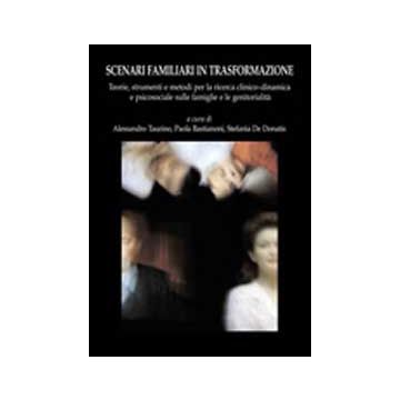 Scenari Familiari In Trasformazione. Teorie, Strumenti E Metodi Per La Ricerca  Clinico-dinamica E Psicosociale Sulle Famiglie E Le Genitorialita' - Taurino Alessandro; Bastianoni Paola; De Donatis Stefania - Aracne - 9788854815773