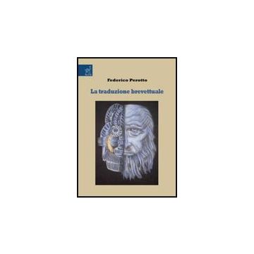 La Traduzione Brevettuale  - Perotto Federico - Aracne - 9788854815957