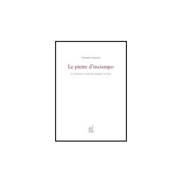 Le Pietre D'inciampo. Lo Scandalo Come Meccanismo Sociale  - Cepernich Cristopher - Aracne - 9788854816411