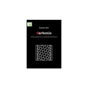 Carbonio. Breve Storia Di Un Materiale Del Futuro - Neve Francesco - Aracne - 9788854816503
