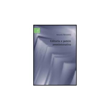 Editoria E Potere Amministrativo - Bertoldini Antonio - Aracne - 9788854816572