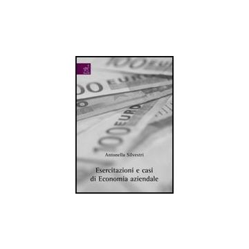 Esercitazioni E Casi Di Economia Aziendale - Silvestri Antonella - Aracne - 9788854816763