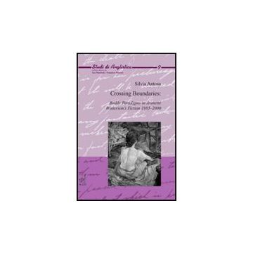 Crossing Boundaries. Bodily Paradigms In Jeanette Winterson's Fiction 1985-2000 - Antosa Silvia - Aracne - 9788854816824