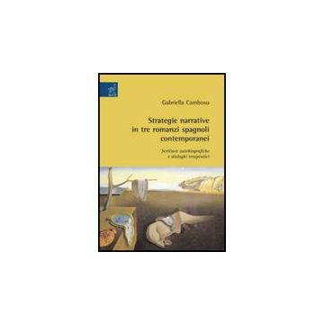 Strategie Narrative In Tre Romanzi Spagnoli Contemporanei. Scritture  Autobiografiche E Dialoghi Terapeutici - Cambosu Gabriella - Aracne - 9788854816848