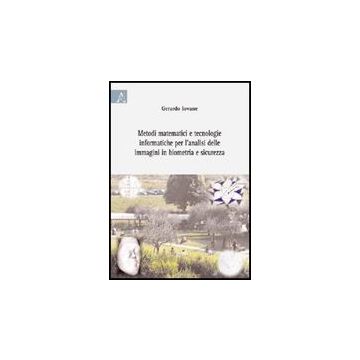 Metodi Matematici E Tecnologie Informatiche Per L'analisi Delle Immagini In  Biometria E Sicurezza - Iovane Gerardo - Aracne - 9788854816954