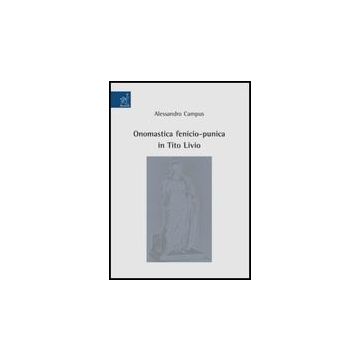 Onomastica Fenicio-punica In Tito Livio - Campus Alessandro - Aracne - 9788854817005