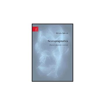 Neuropragmatica. Processi, Fenomeni E Contesti - Balconi Michela - Aracne - 9788854817227