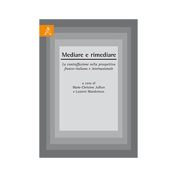 Mediare E Rimediare. La Contraffazione Nella Prospettiva Franco-italiana E  Internazionale - Jullion M. C. ; Manderieux L.  - Aracne - 9788854817500