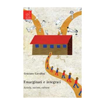 Emarginati E Integrati. Scuola, Societa', Cultura - Cavallini Graziano - Aracne - 9788854817531