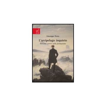 L' Arcipelago Inquieto. Percorsi Storici Sulla Formazione  - Peota Giuseppe - Aracne - 9788854817579