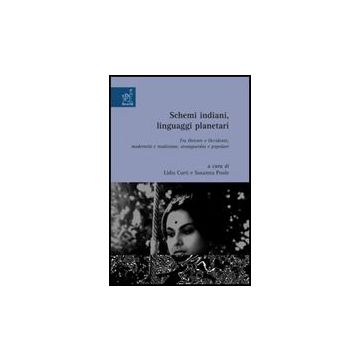 Schermi Indiani, Linguaggi Planetari. Tra Oriente E Occidente, Modernita' E  Tradizione, Avanguardia E Popolare - Curti Lidia; Poole Susanna; Guarracino Serena - Aracne - 9788854817654