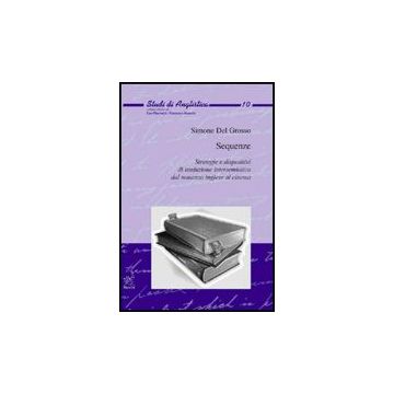 Sequenze. Strategie E Dispositivi Di Traduzione Intersemiotica Dal Romanzo  Inglese Al Cinema - Del Grosso Simone - Aracne - 9788854817807