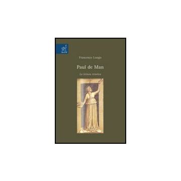 Paul De Man. La Lettura Retorica - Longo Francesco - Aracne - 9788854817876