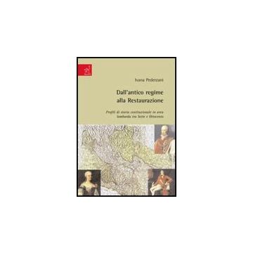 Dall'antico Regime Alla Restaurazione. Profili Di Storia Costituzionale In Area  Lombarda Tra Sette E Ottocento - Pederzani Ivana - Aracne - 9788854818354