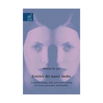 Estetica Dei Nuovi Media. La Fenomenologia Della Percezione Estetica Nel Nuovo  Panorama Multimediale - De Leo Daniela - Aracne - 9788854818484