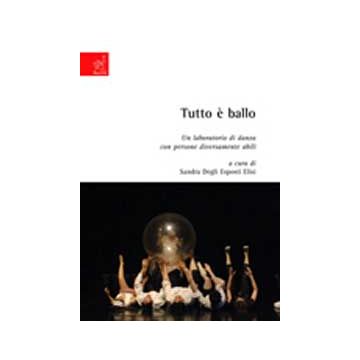 Tutto E' Ballo. Un Laboratorio Di Danza Con Persone Diversamente Abili - Degli Esposti Elisi Sandra; Di Fabrizio Sara; Weikel Teri J. - Aracne - 9788854818491