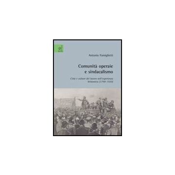 Comunita' Operaie E Sindacalismo - Famiglietti Antonio - Aracne - 9788854818507