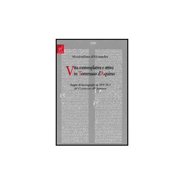Vita Contemplativa E Attiva In Tommaso D'aquino. Saggio Di Lessicografia Su 3sn  35.1 Del Commento Alle Sentenze - D'alessandro Massimiliano - Aracne - 9788854818538