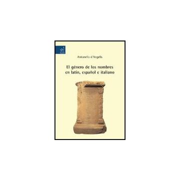 El Ge'nero De Los Nombres En Latin, Espanol E Italiano  - D'angelis Antonella - Aracne - 9788854818774
