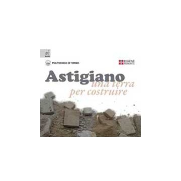 Astigiano. Una Terra Per Costruire - Martitano Delfino; Pagliolico Simonetta L. - Aracne - 9788854818781