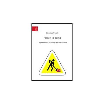 Parole In Corso. L'apprendimento Del Lessico Inglese In Internet - Cucchi Costanza - Aracne - 9788854818798