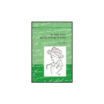 The Early Joyce And The Writing Of Exiles  - De Marco Nicola - Aracne - 9788854818859