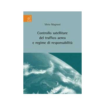 Controllo Satellitare Del Traffico Aereo E Regime Di Responsabilita' - Magnosi Silvio - Aracne - 9788854818965