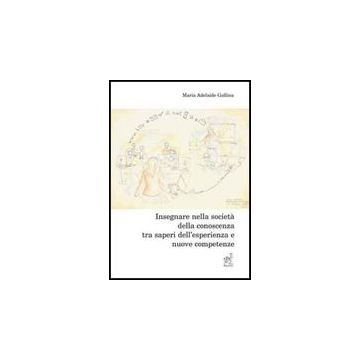 Insegnare Tra Saperi Dell'esperienza E Nuove Competenze - Gallina M. Adelaide - Aracne - 9788854818972