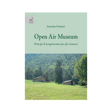 Open Air Museum. Principi Di Progettazione Per Gli Ecomusei - Frattari Antonio - Aracne - 9788854819122
