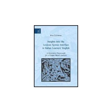 Insights Into The Lexicon-syntax Interface In Italian Learners English. A  Generative Framework For A Corpus-based Analysis - Calabrese Rita - Aracne - 9788854819191