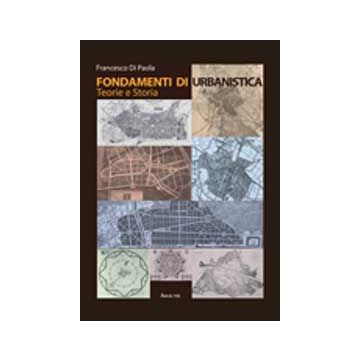 Fondamenti Di Urbanistica. Teorie E Storia - Di Paola Francesco - Aracne - 9788854819221