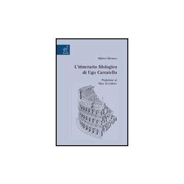 L' Itinerario Filologico Di Ugo Carratello  - Monaco Matteo - Aracne - 9788854819313