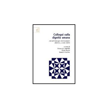 Colloqui Sulla Dignita' Umana - Argiroffi Alessandro; Becchi Paolo; Anselmo Daniele - Aracne - 9788854819375