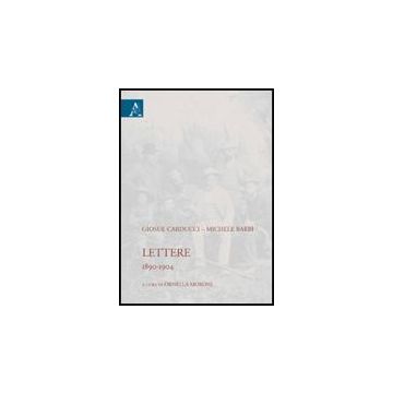 Giosue' Carducci-michele Barbi. Lettere (1890-1904). Eidz. Critica - Moroni Ornella - Aracne - 9788854819382