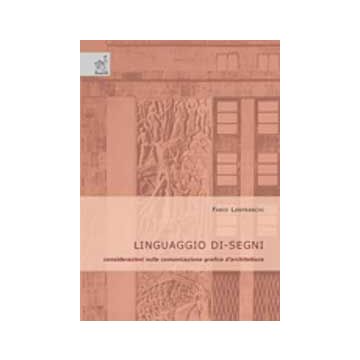 Linguaggio Di-segni. Considerazioni Sulla Comunicazione Grafica D'architettura - Lanfranchi Fabio - Aracne - 9788854819467