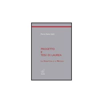 Progetto E Tesi Di Laurea. La Didattica E Il Metodo - Gatti M. Paola - Aracne - 9788854819481