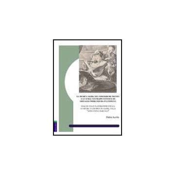 La Musica Sacra Nel Concilio Di Trento E Lo Stile Contrappuntistico Di Giovanni  Pierluigi Da Palestrina. Analisi Delle Elaborazioni Vocali, Ad Opera Di Anerio E Suri  - Avolio Fabio - Aracne - 9788854819696
