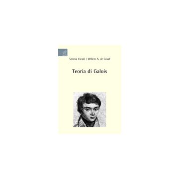 Teoria Di Galois - Cicalo' Serena; De Graaf Willem A. - Aracne - 9788854819849