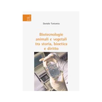 Biotecnologie Animali E Vegetali Tra Storia, Bioetica E Diritto - Tortoreto Davide - Aracne - 9788854819863