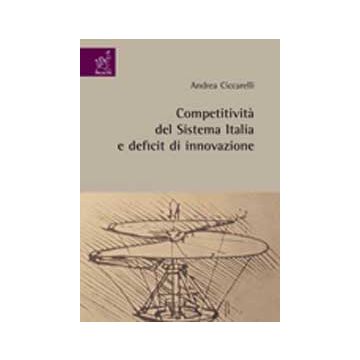 Competitivita' Del Sistema Italia E Deficit Di Innovazione - Ciccarelli Andrea - Aracne - 9788854820050